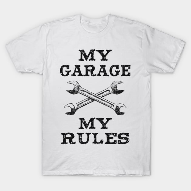 Mechanic Repair Workshop My Garage My Rules T-Shirt by Foxxy Merch